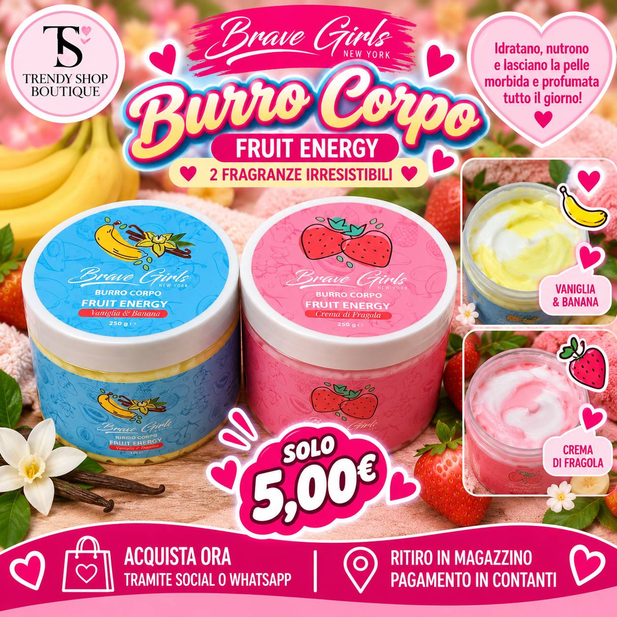 Burro corpo Fruit Energy Brave Girls da 250 g nelle fragranze Vaniglia e Banana e Crema di Fragola, a 5 euro al pezzo.
